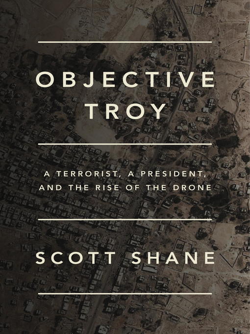 Title details for Objective Troy by Scott Shane - Wait list